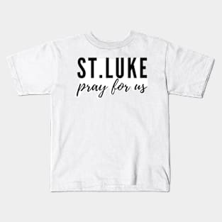 St. Luke pray for us Kids T-Shirt